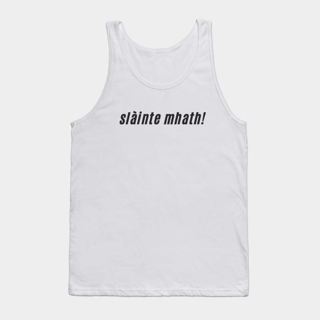 slàinte mhath Scottish Gaelic Toast to Good Health Tank Top by allscots